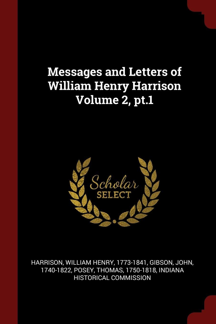 Messages and Letters of William Henry Harrison Volume 2, Pt.1 Politics & History