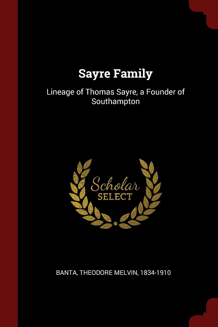 Sayre Family: Lineage of Thomas Sayre, a Founder of Southampton Politics & History