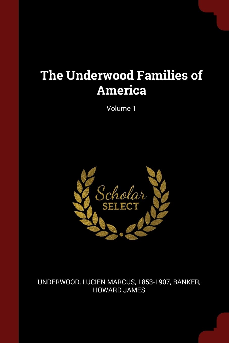 The Underwood Families of America; Volume 1 Politics & History