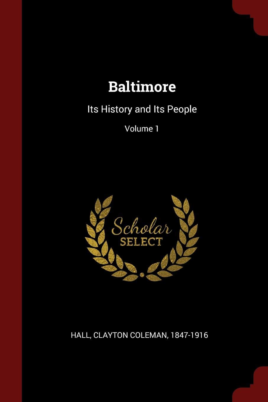 Baltimore: Its History and Its People; Volume 1 Politics & History