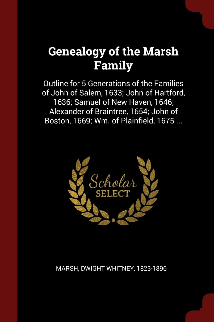 Genealogy of the Marsh Family: Outline for 5 Generations of the Families of John of Salem, 1633; John of Hartford, 1636; Samuel of New Haven, 1646; ... of Boston, 1669; Wm. of Plainfield, 1675 ... Politics & History