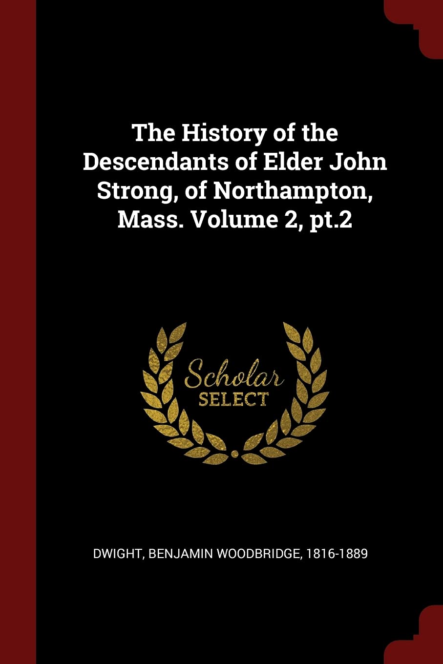 The History of the Descendants of Elder John Strong, of Northampton, Mass. Volume 2, Pt.2 Politics & History
