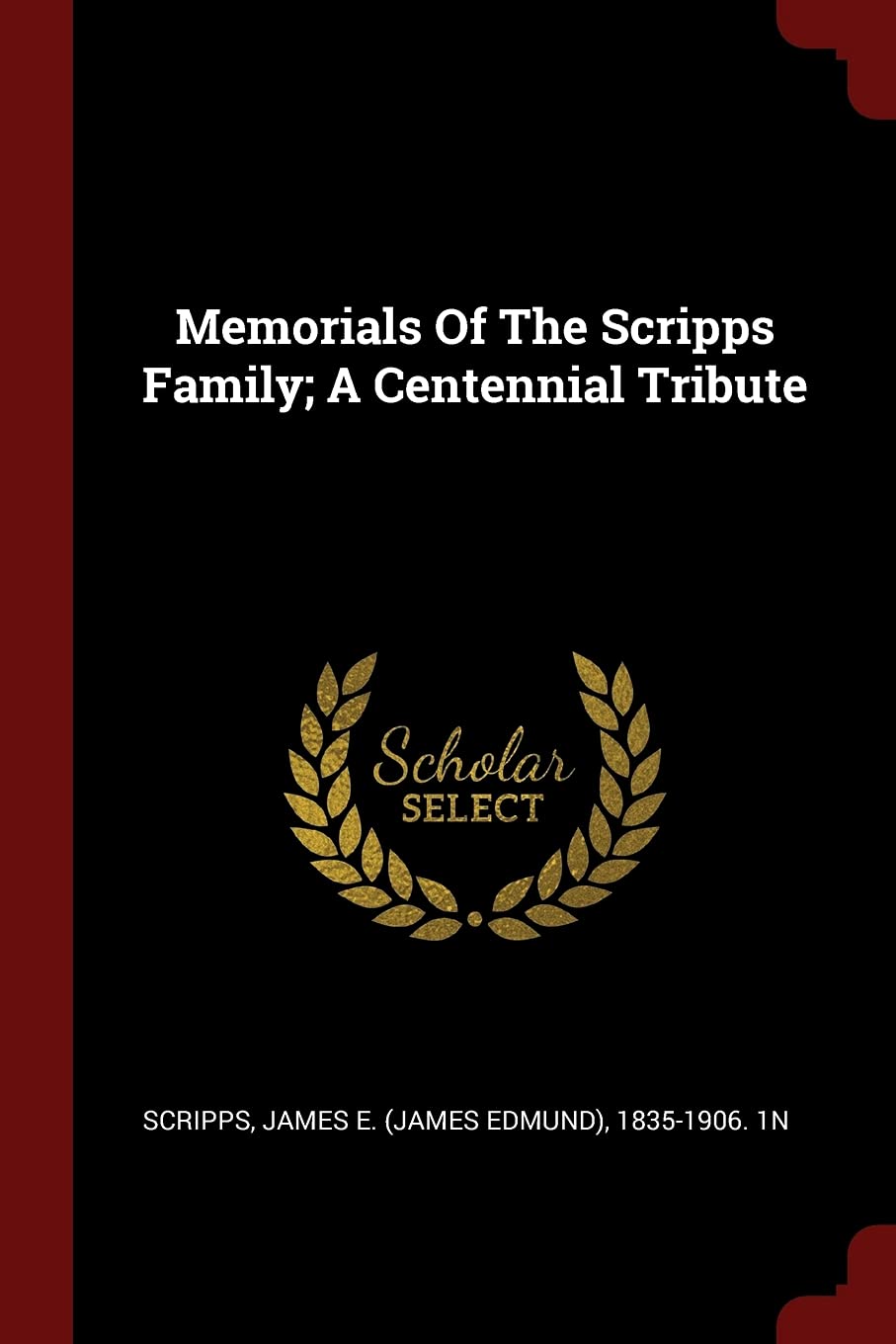 Memorials of the Scripps Family; A Centennial Tribute Politics & History