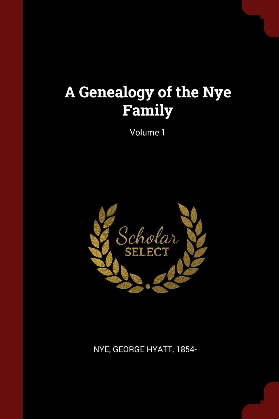 A Genealogy of the Nye Family; Volume 1 Politics & History