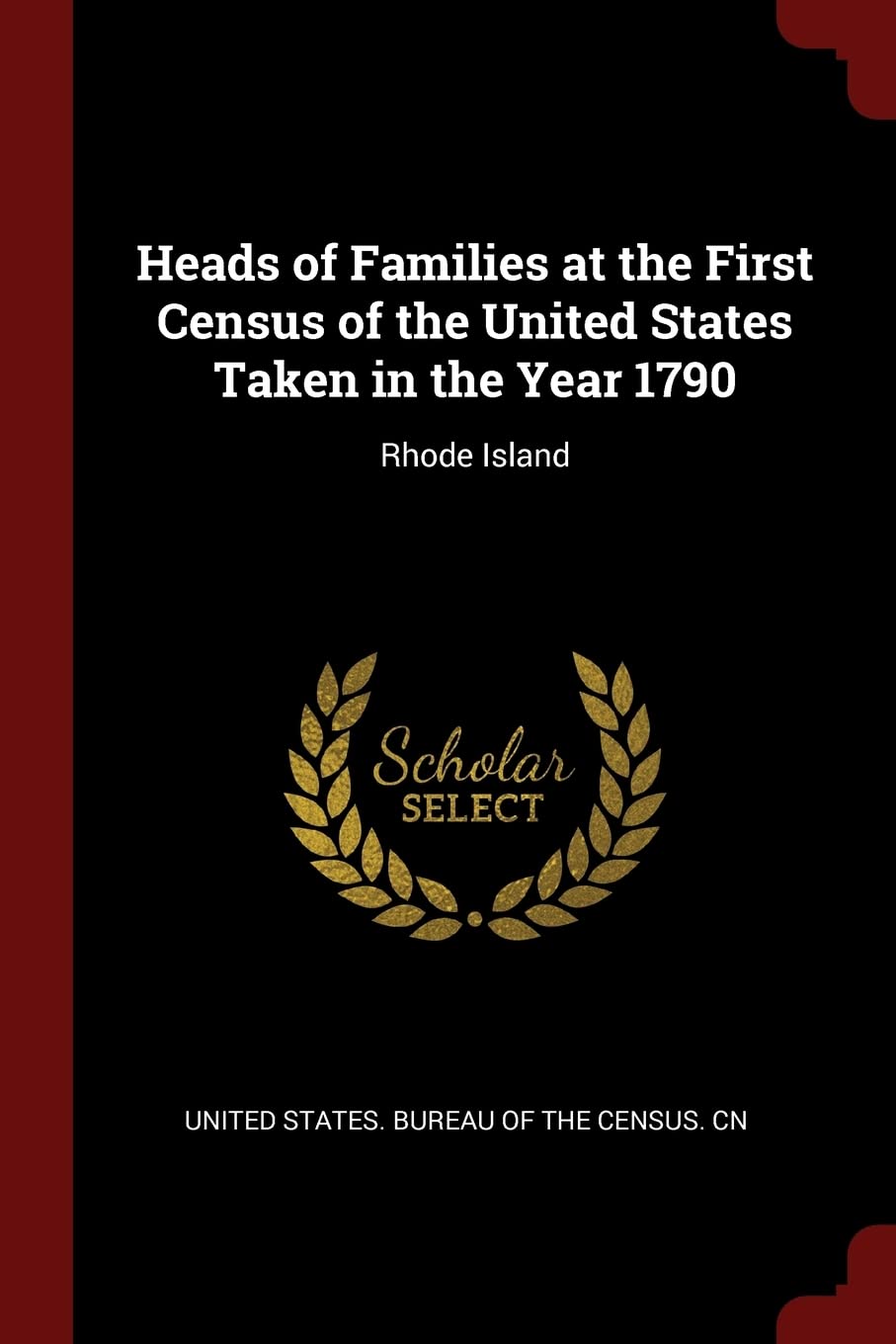 Heads of Families at the First Census of the United States Taken in the Year 1790: Rhode Island Politics & History