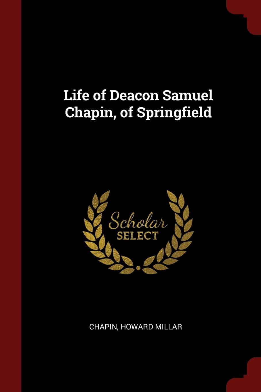 Life of Deacon Samuel Chapin, of Springfield Politics & History