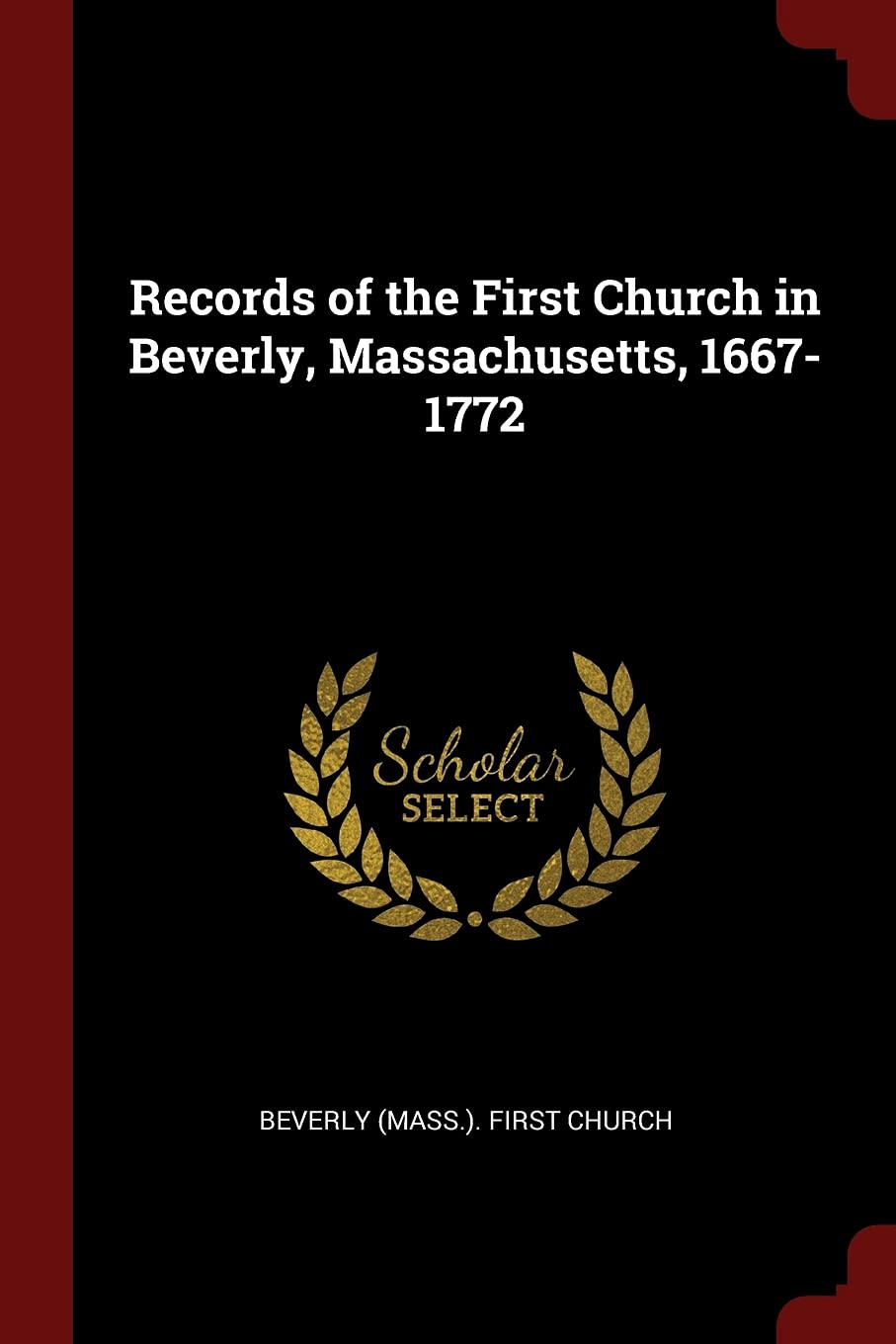 Records of the First Church in Beverly, Massachusetts, 1667-1772 Politics & History
