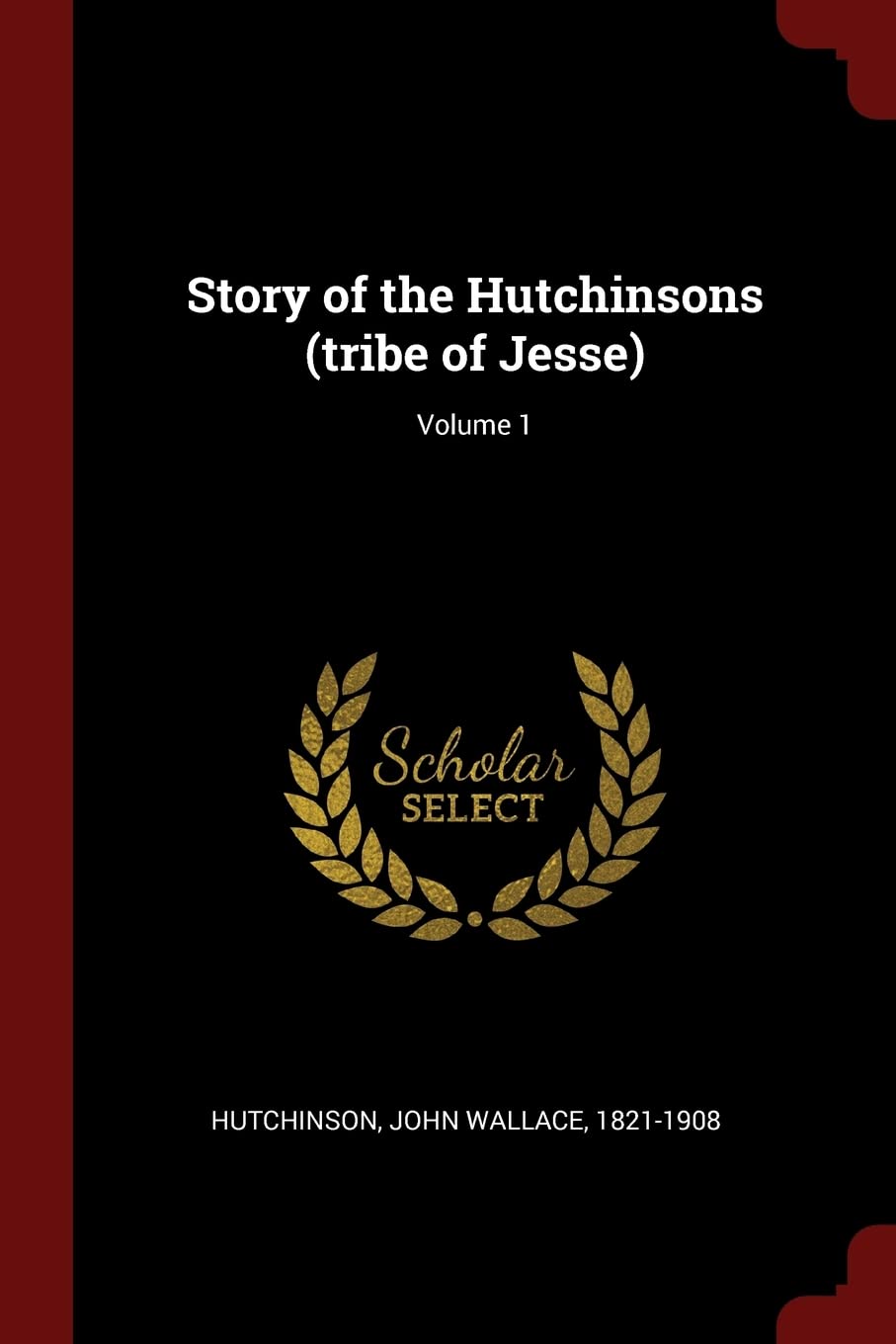 Story of the Hutchinsons (tribe of Jesse); Volume 1 Politics & History