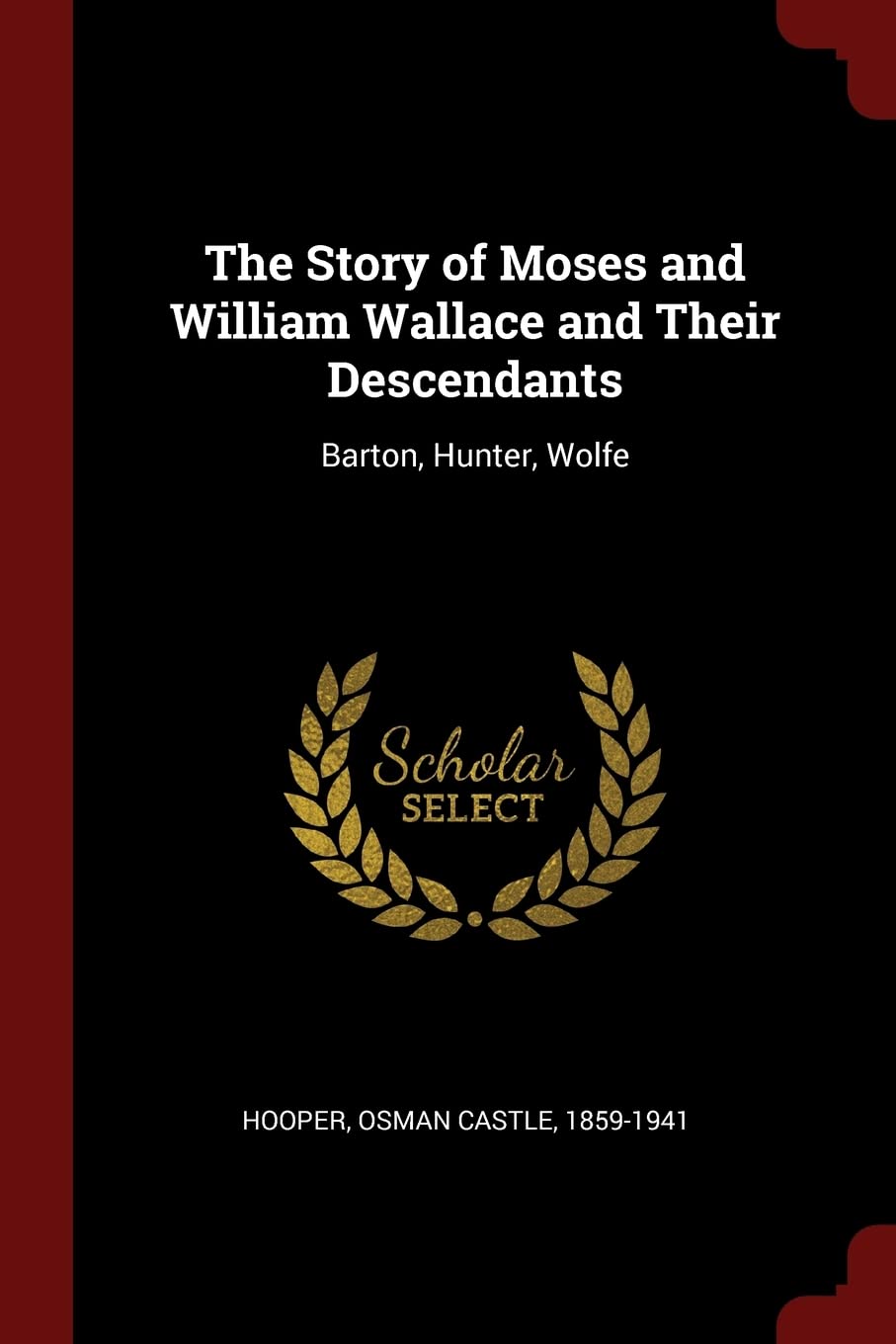 The Story of Moses and William Wallace and Their Descendants: Barton, Hunter, Wolfe Politics & History