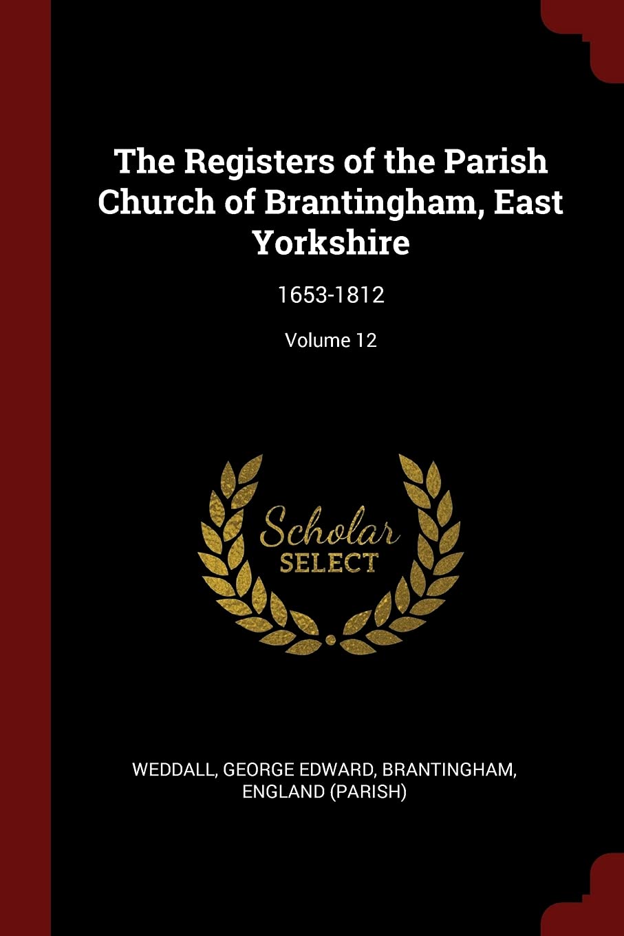 The Registers of the Parish Church of Brantingham, East Yorkshire: 1653-1812; Volume 12 Politics & History