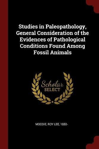 Studies in Paleopathology, General Consideration of the Evidences of Pathological Conditions Found Among Fossil Animals Politics & History