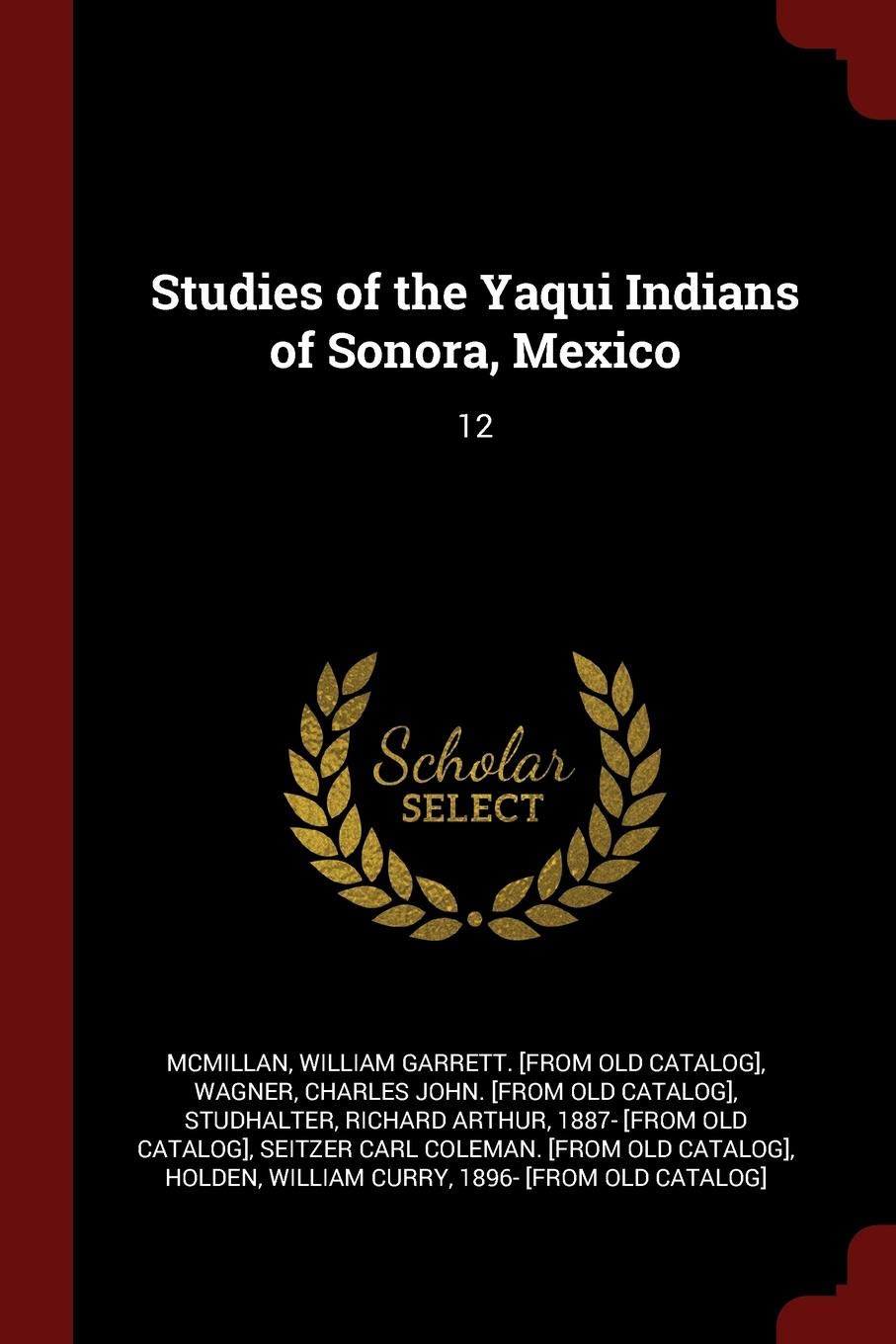 Studies of the Yaqui Indians of Sonora, Mexico: 12 Politics & History