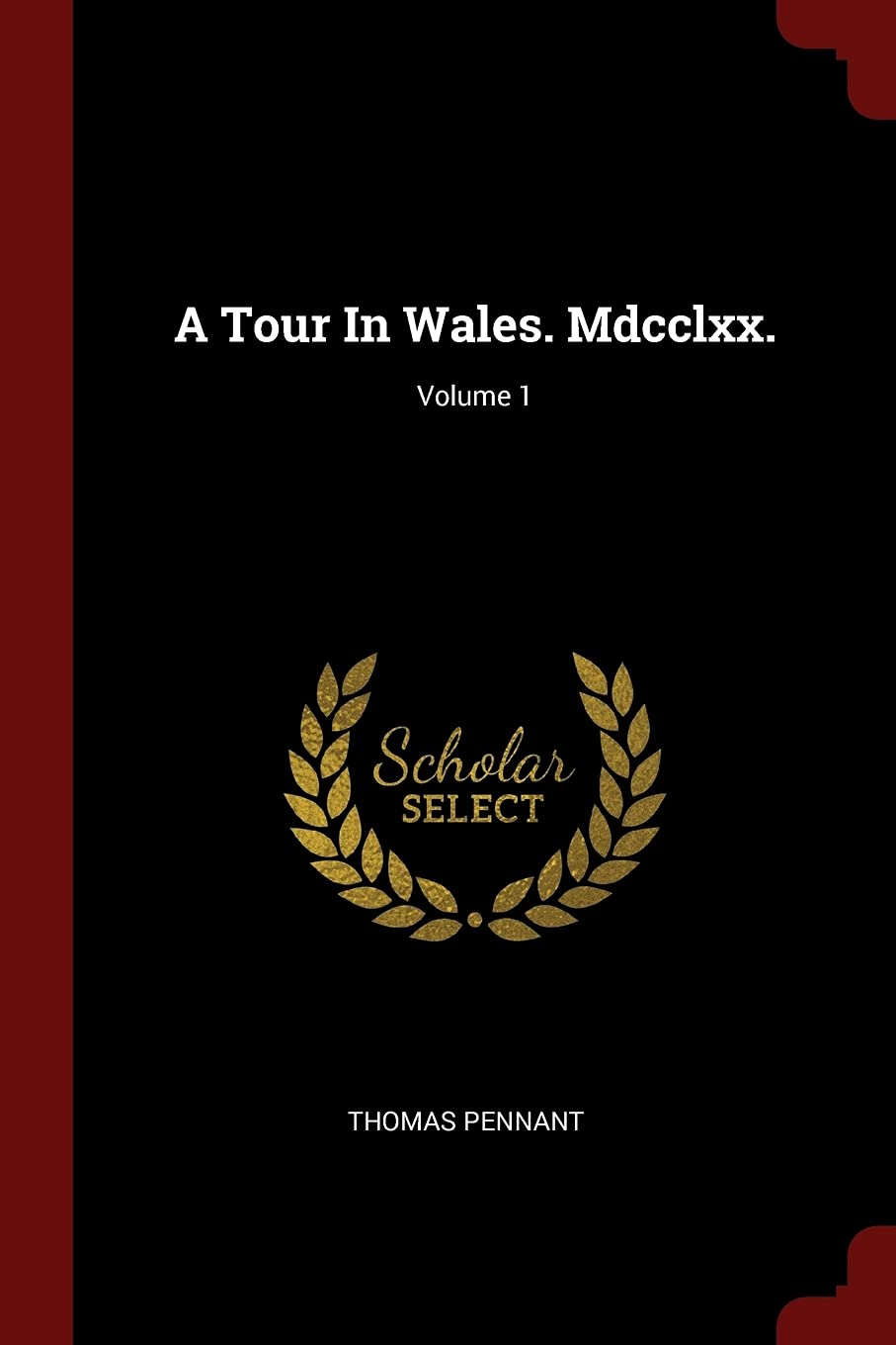 A Tour In Wales. Mdcclxx.; Volume 1 Politics & History