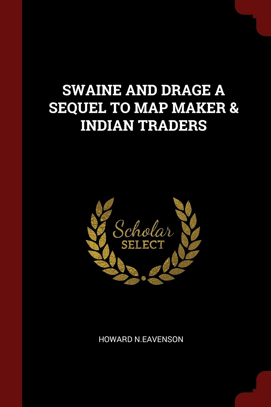 Swaine and Drage a Sequel to Map Maker & Indian Traders Politics & History
