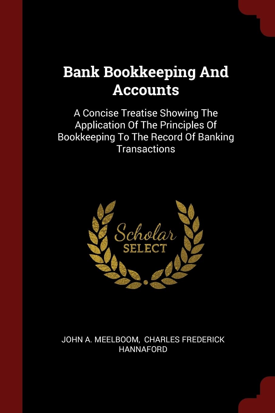 Bank Bookkeeping and Accounts: A Concise Treatise Showing the Application of the Principles of Bookkeeping to the Record of Banking Transactions Business, Finance & Career