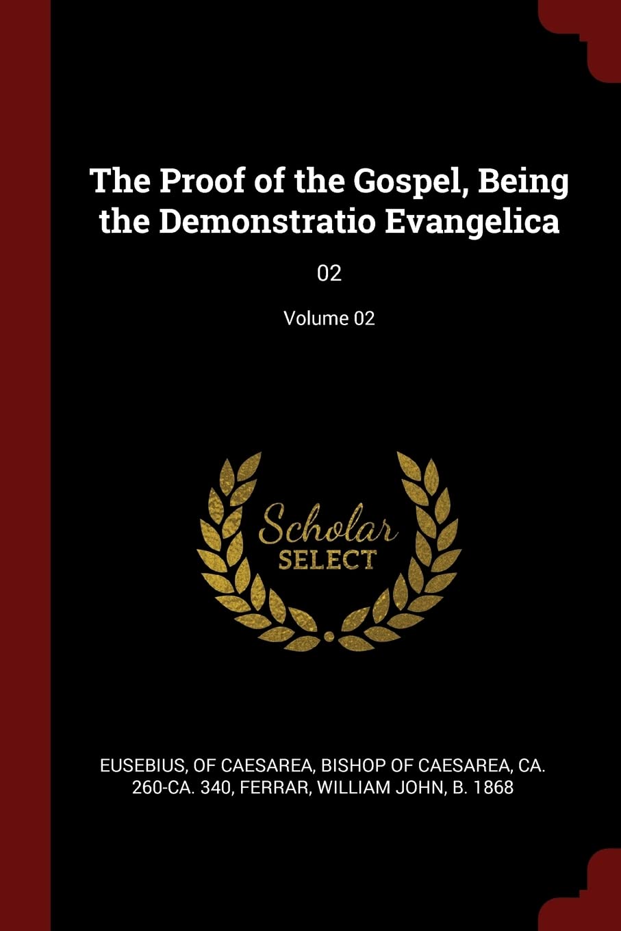 The Proof of the Gospel, Being the Demonstratio Evangelica: 02; Volume 02 Politics & History