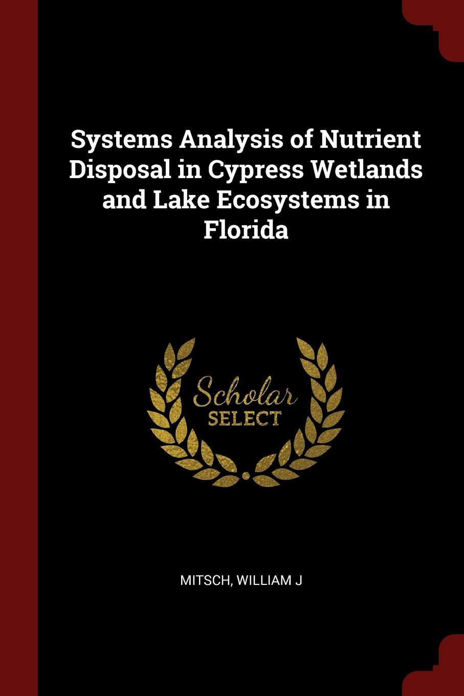 Systems Analysis of Nutrient Disposal in Cypress Wetlands and Lake Ecosystems in Florida Politics & History