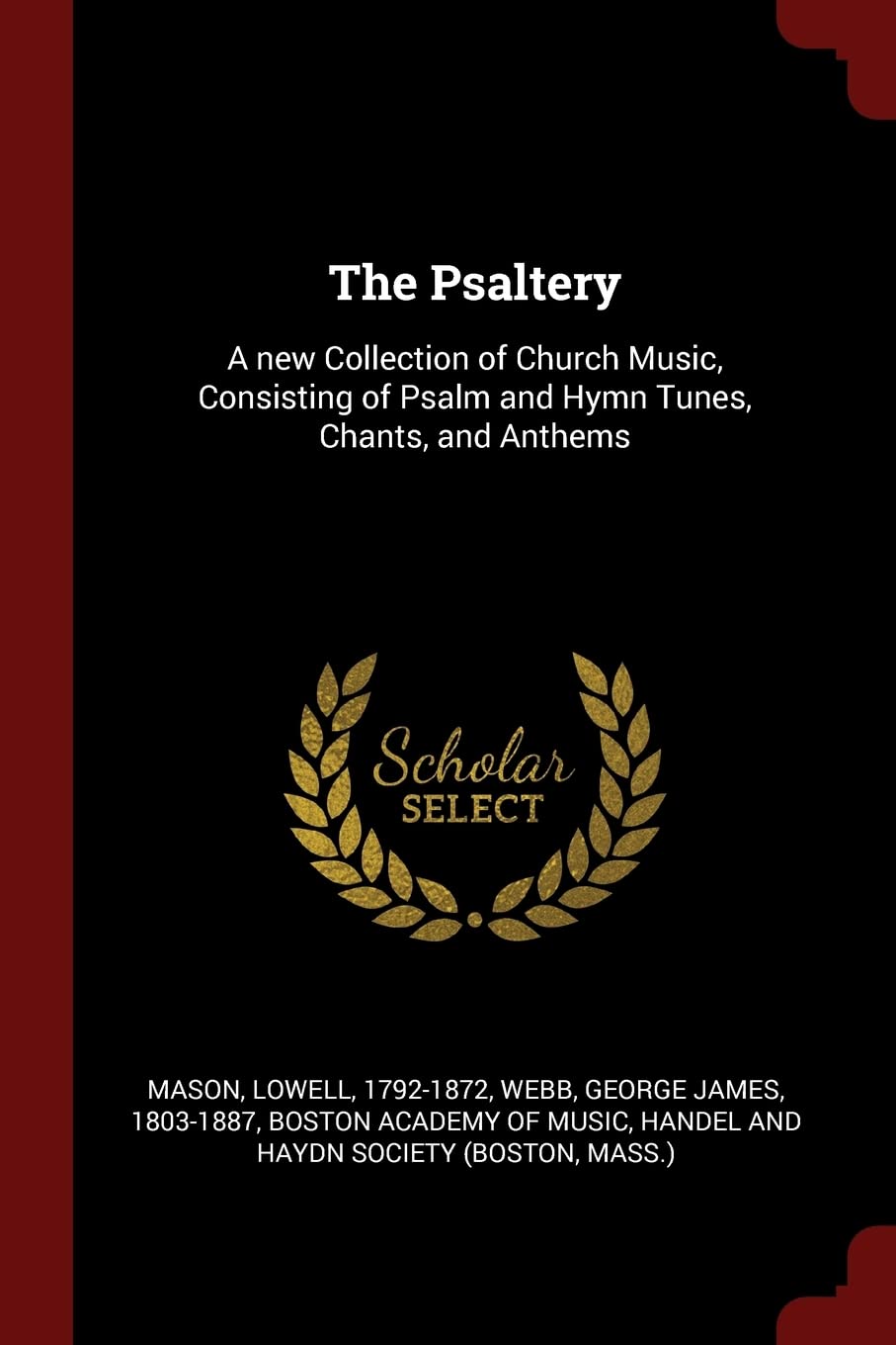 The Psaltery: A new Collection of Church Music, Consisting of Psalm and Hymn Tunes, Chants, and Anthems Arts & Music
