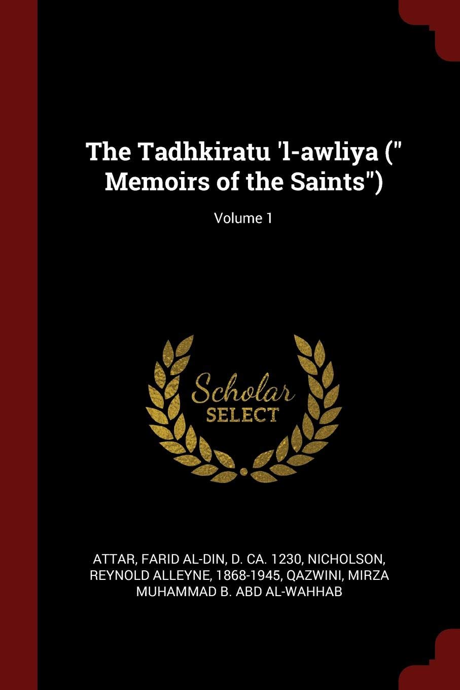 The Tadhkiratu 'l-Awliya ( Memoirs of the Saints); Volume 1 Politics & History