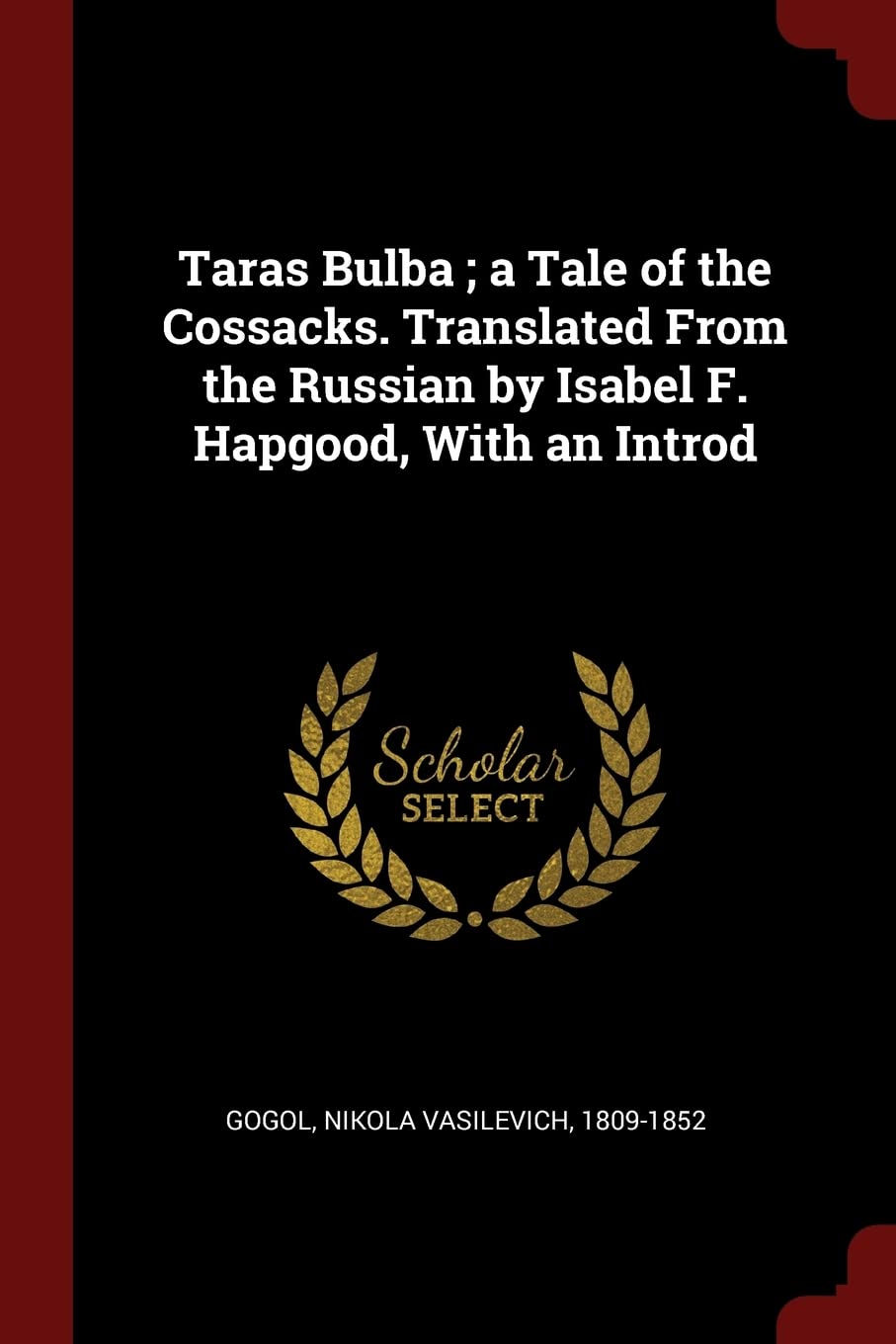Taras Bulba; A Tale of the Cossacks. Translated from the Russian by Isabel F. Hapgood, with an Introd Politics & History