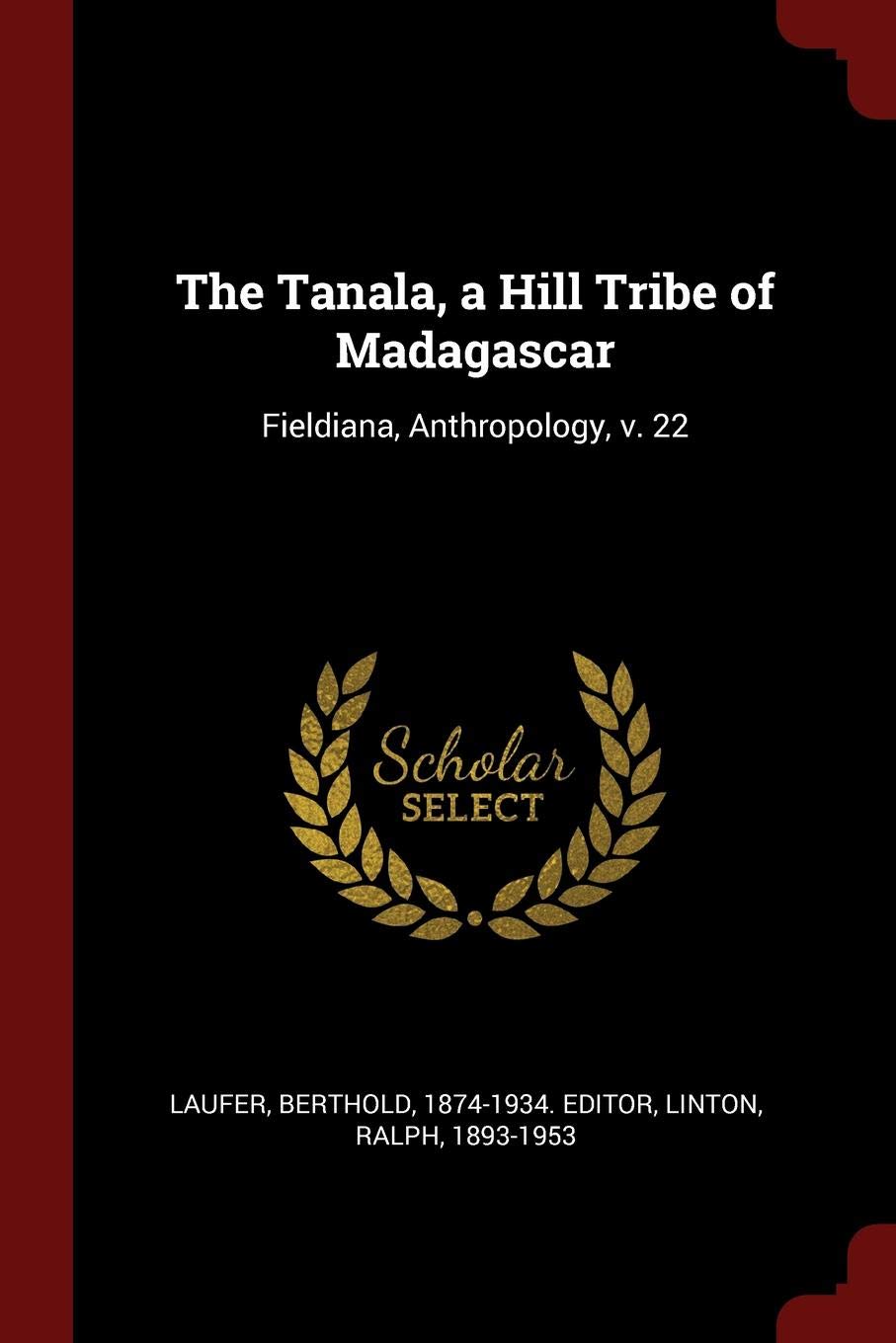 The Tanala, a Hill Tribe of Madagascar: Fieldiana, Anthropology, v. 22 Politics & History