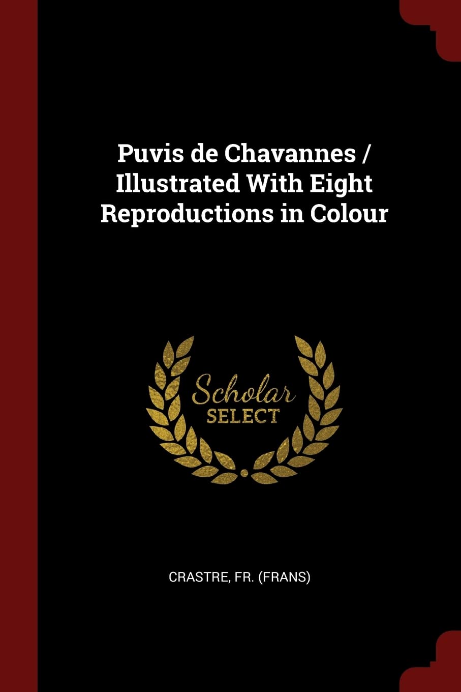 Puvis de Chavannes / Illustrated With Eight Reproductions in Colour Politics & History