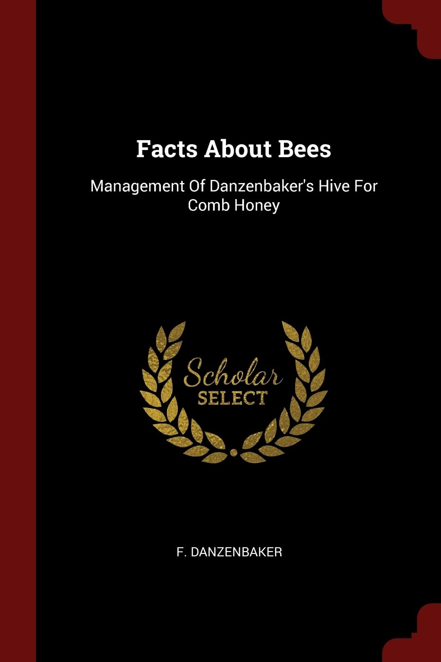 Facts about Bees: Management of Danzenbaker's Hive for Comb Honey Politics & History