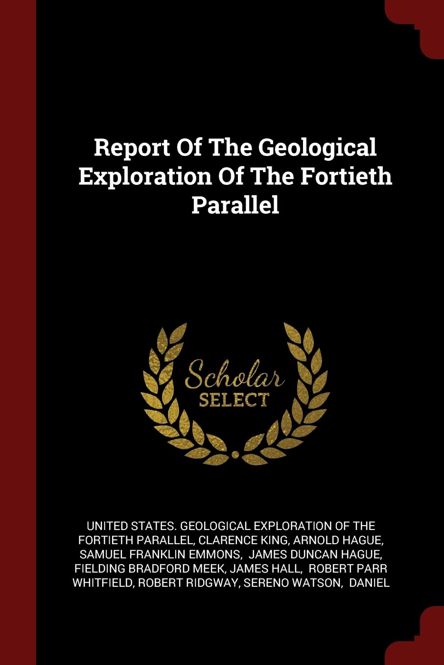 Report Of The Geological Exploration Of The Fortieth Parallel Politics & History