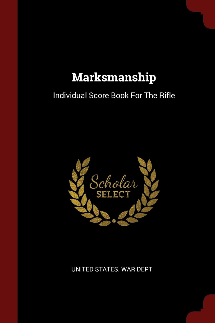 Marksmanship: Individual Score Book For The Rifle Politics & History