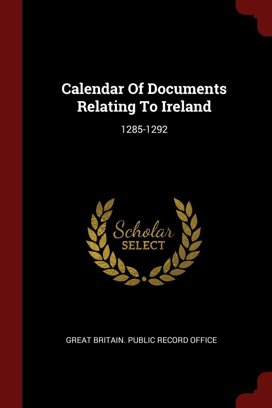 Calendar of Documents Relating to Ireland: 1285-1292 Politics & History