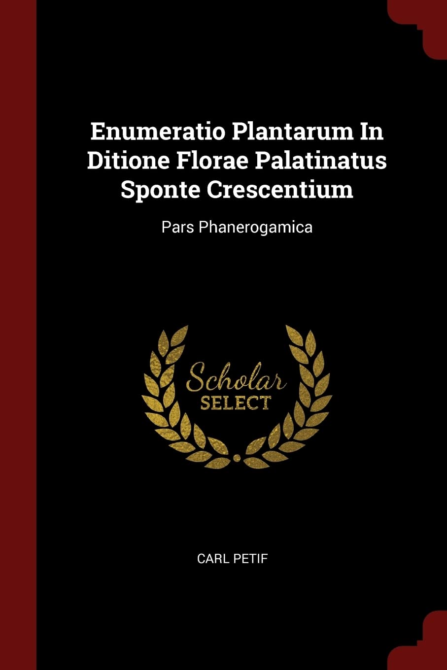 Enumeratio Plantarum In Ditione Florae Palatinatus Sponte Crescentium: Pars Phanerogamica Politics & History
