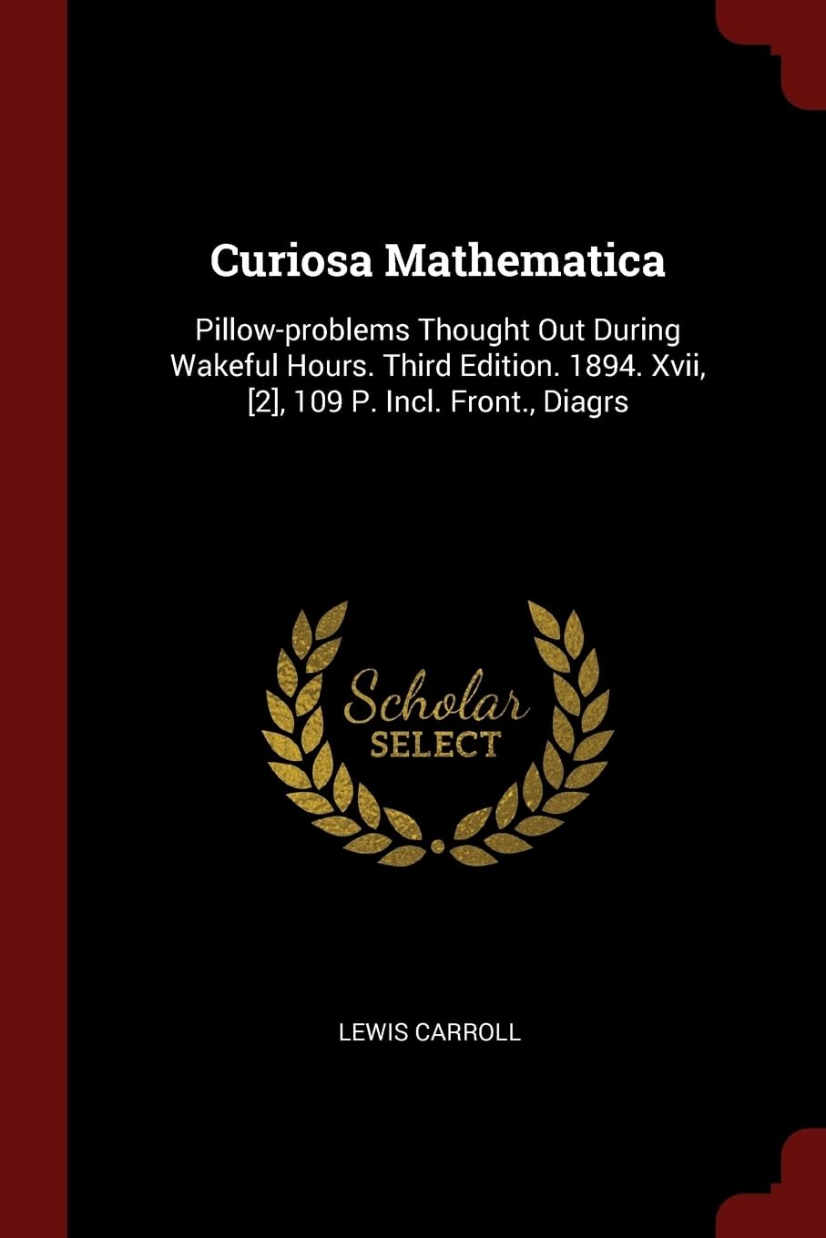 Curiosa Mathematica: Pillow-problems Thought Out During Wakeful Hours. Third Edition. 1894. Xvii, , 109 P. Incl. Front., Diagrs Politics & History
