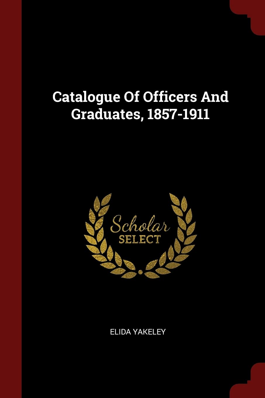 Catalogue of Officers and Graduates, 1857-1911 Politics & History