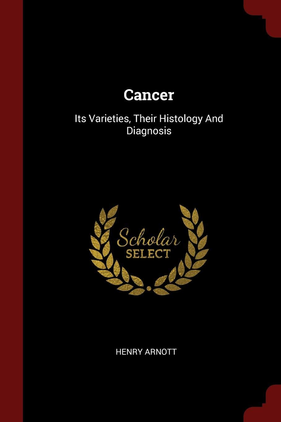 Cancer: Its Varieties, Their Histology and Diagnosis Politics & History