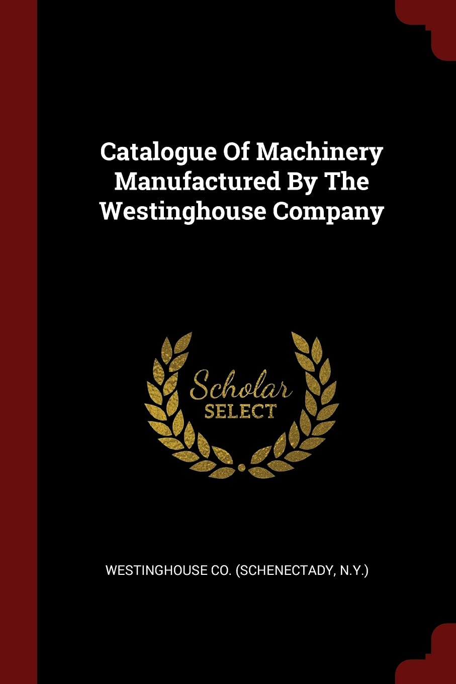 Catalogue Of Machinery Manufactured By The Westinghouse Company Politics & History