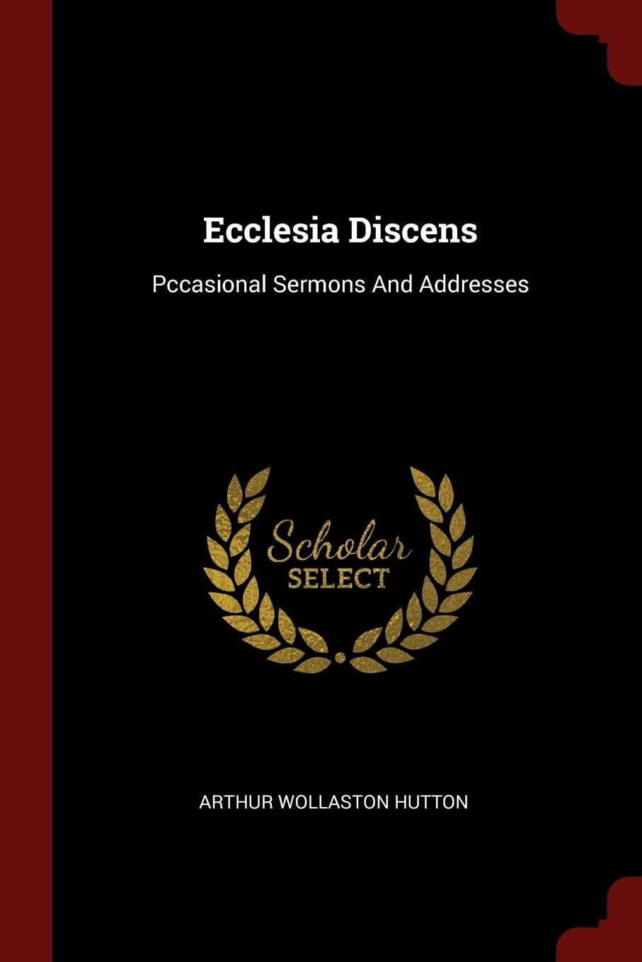 Ecclesia Discens: Pccasional Sermons and Addresses Politics & History
