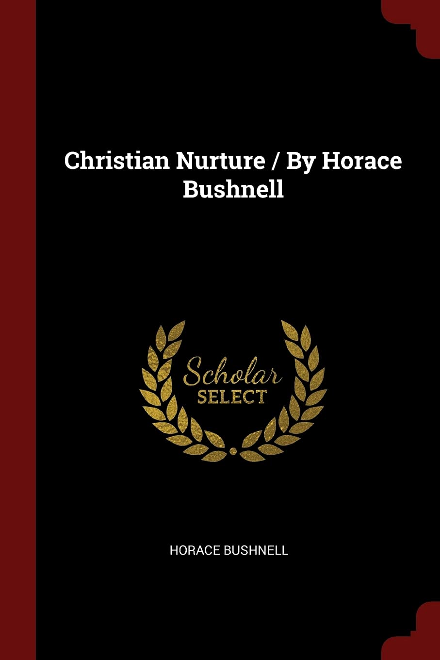 Christian Nurture / By Horace Bushnell Politics & History