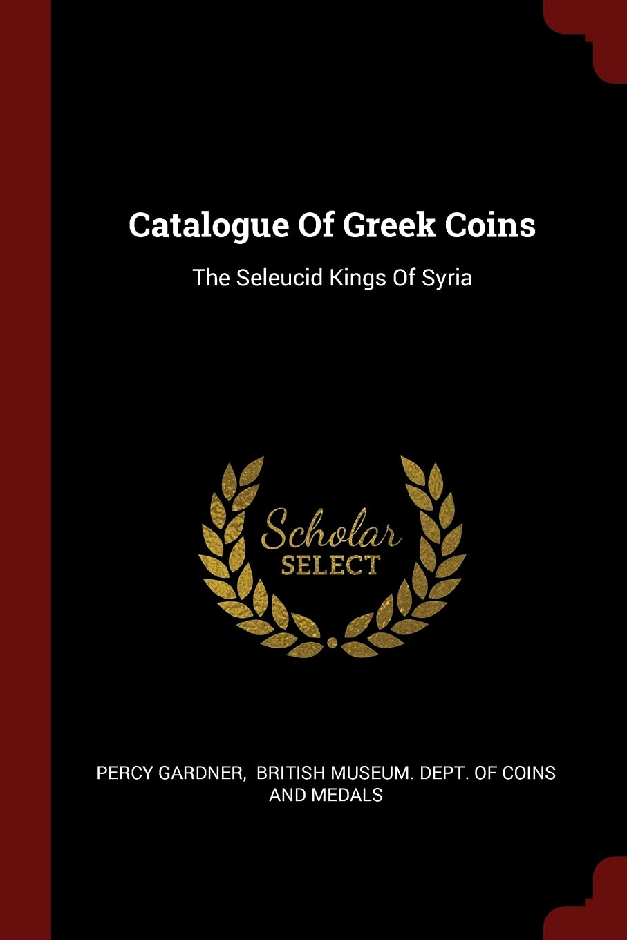 Catalogue Of Greek Coins: The Seleucid Kings Of Syria Social Sciences