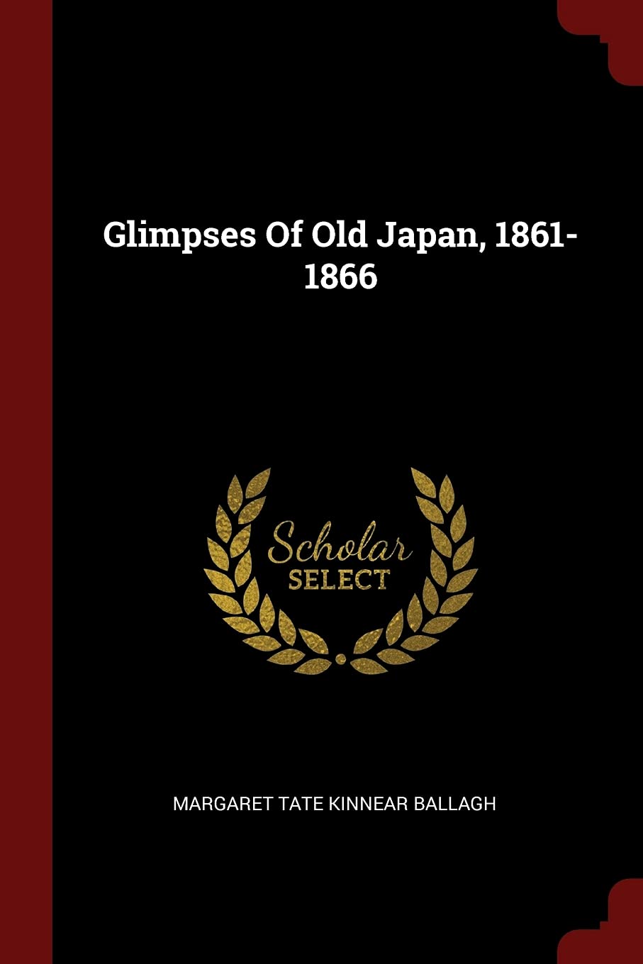 Glimpses Of Old Japan, 1861-1866 Politics & History
