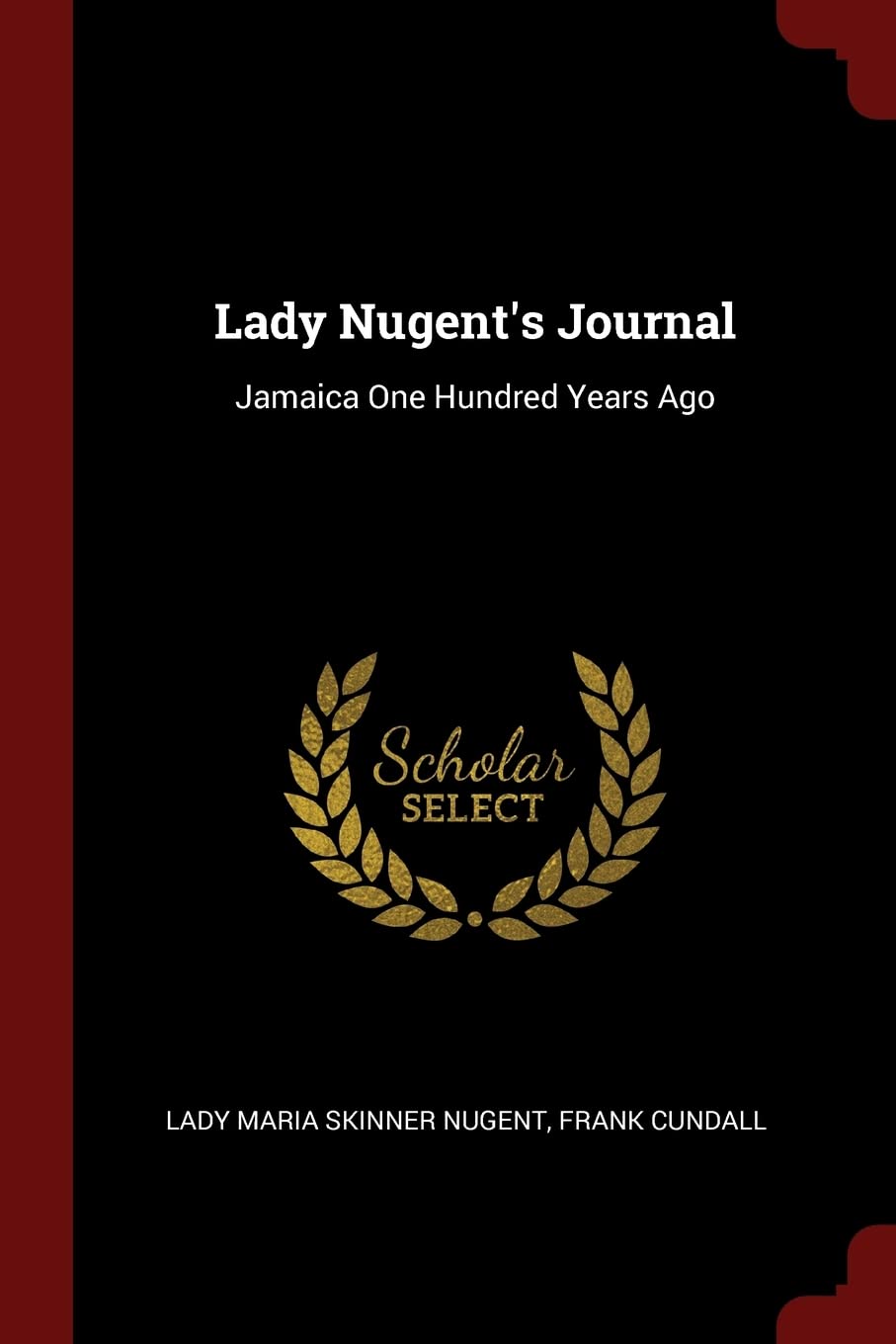 Lady Nugent's Journal: Jamaica One Hundred Years Ago Politics & History