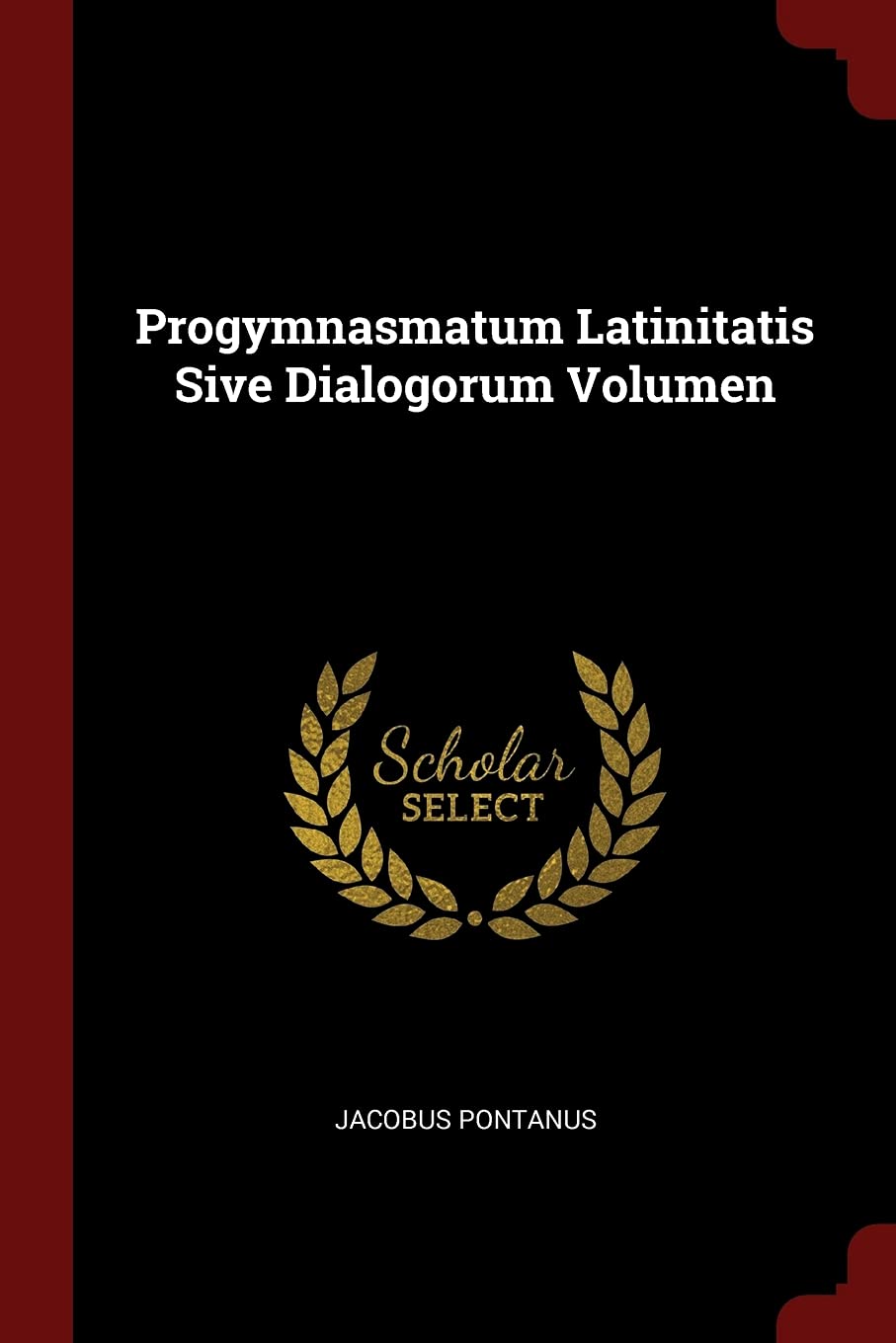Progymnasmatum Latinitatis Sive Dialogorum Volumen Politics & History