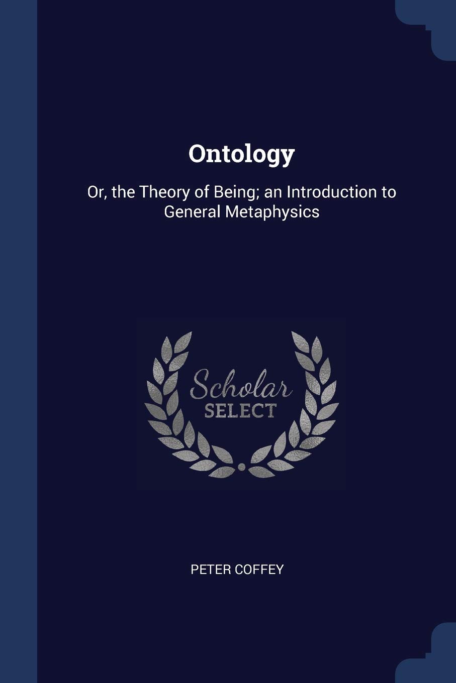 Ontology: Or, the Theory of Being; an Introduction to General Metaphysics Philosophy