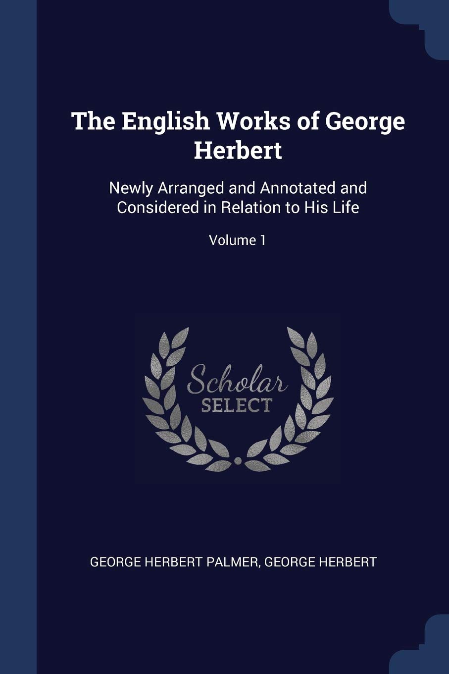 The English Works of George Herbert: Newly Arranged and Annotated and Considered in Relation to His Life; Volume 1 Contemporary literature