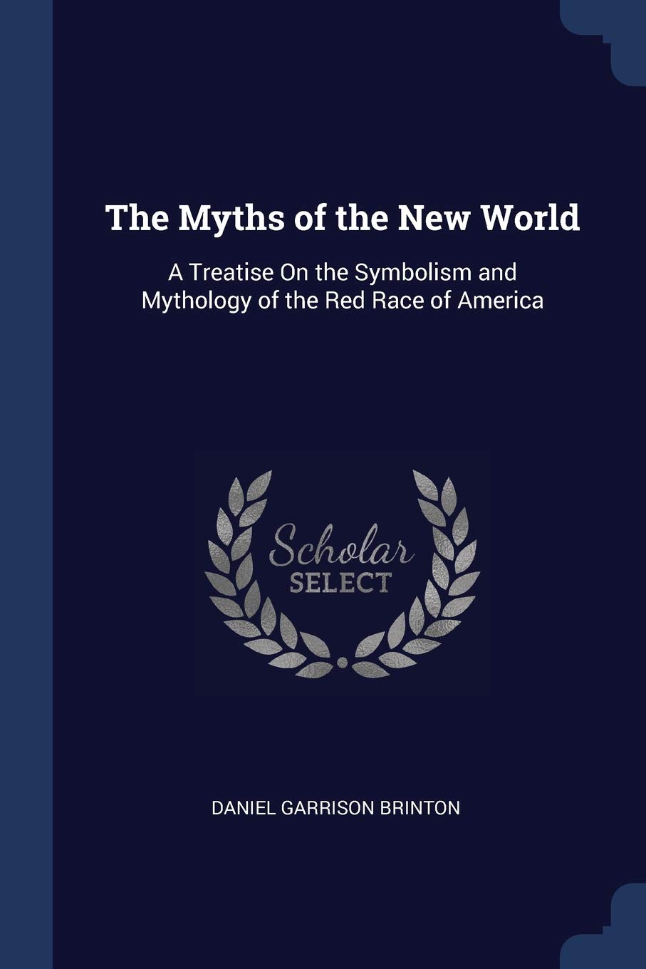 The Myths of the New World: A Treatise On the Symbolism and Mythology of the Red Race of America Social Sciences