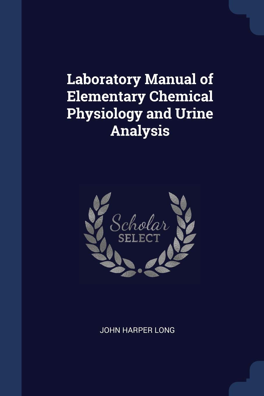 Laboratory Manual of Elementary Chemical Physiology and Urine Analysis Medicine