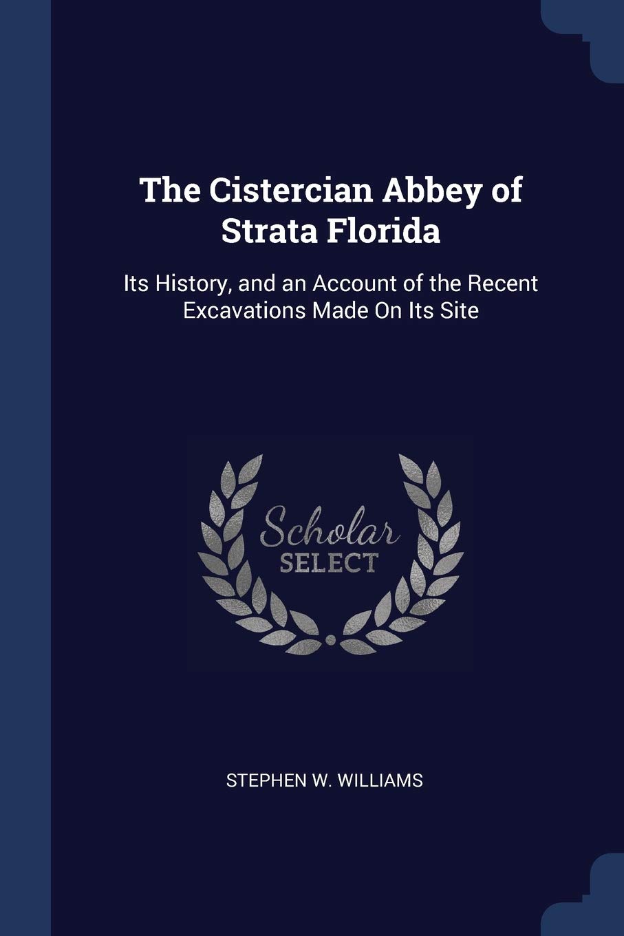 The Cistercian Abbey of Strata Florida: Its History, and an Account of the Recent Excavations Made On Its Site Architecture
