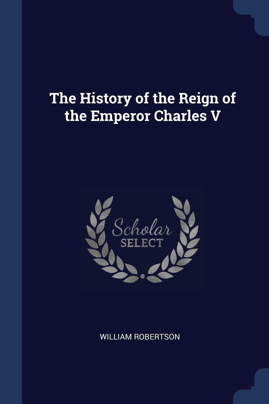 The History of the Reign of the Emperor Charles V Politics & History