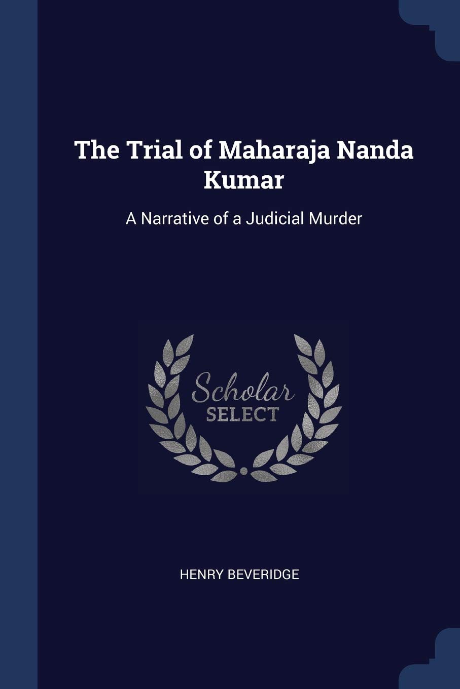 The Trial of Maharaja Nanda Kumar: A Narrative of a Judicial Murder Law