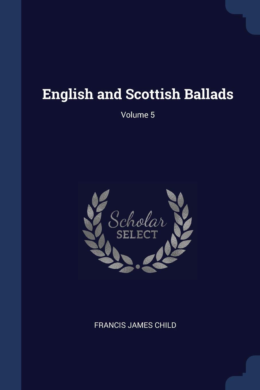 English and Scottish Ballads; Volume 5 Arts & Music
