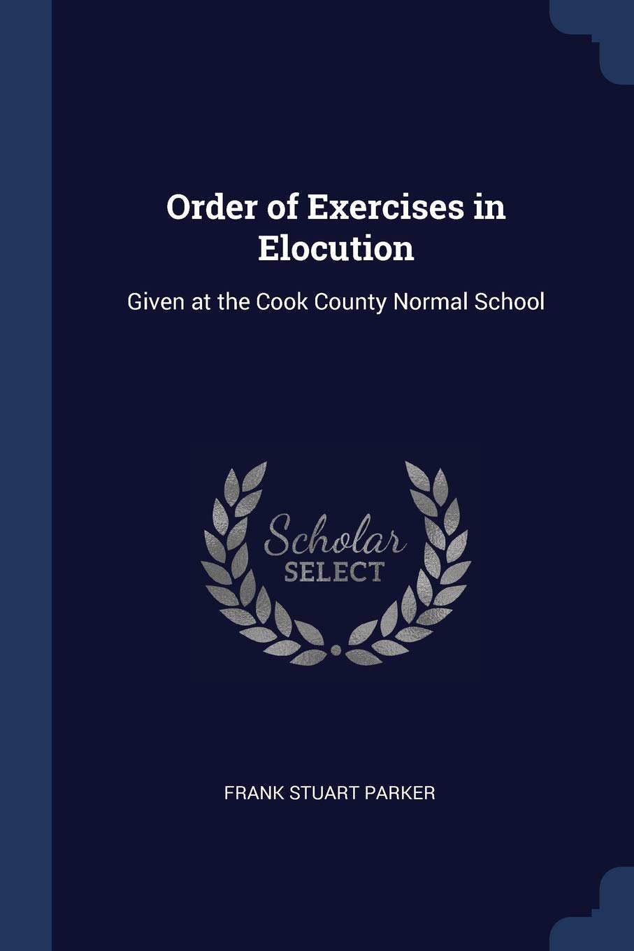 Order of Exercises in Elocution: Given at the Cook County Normal School Contemporary literature
